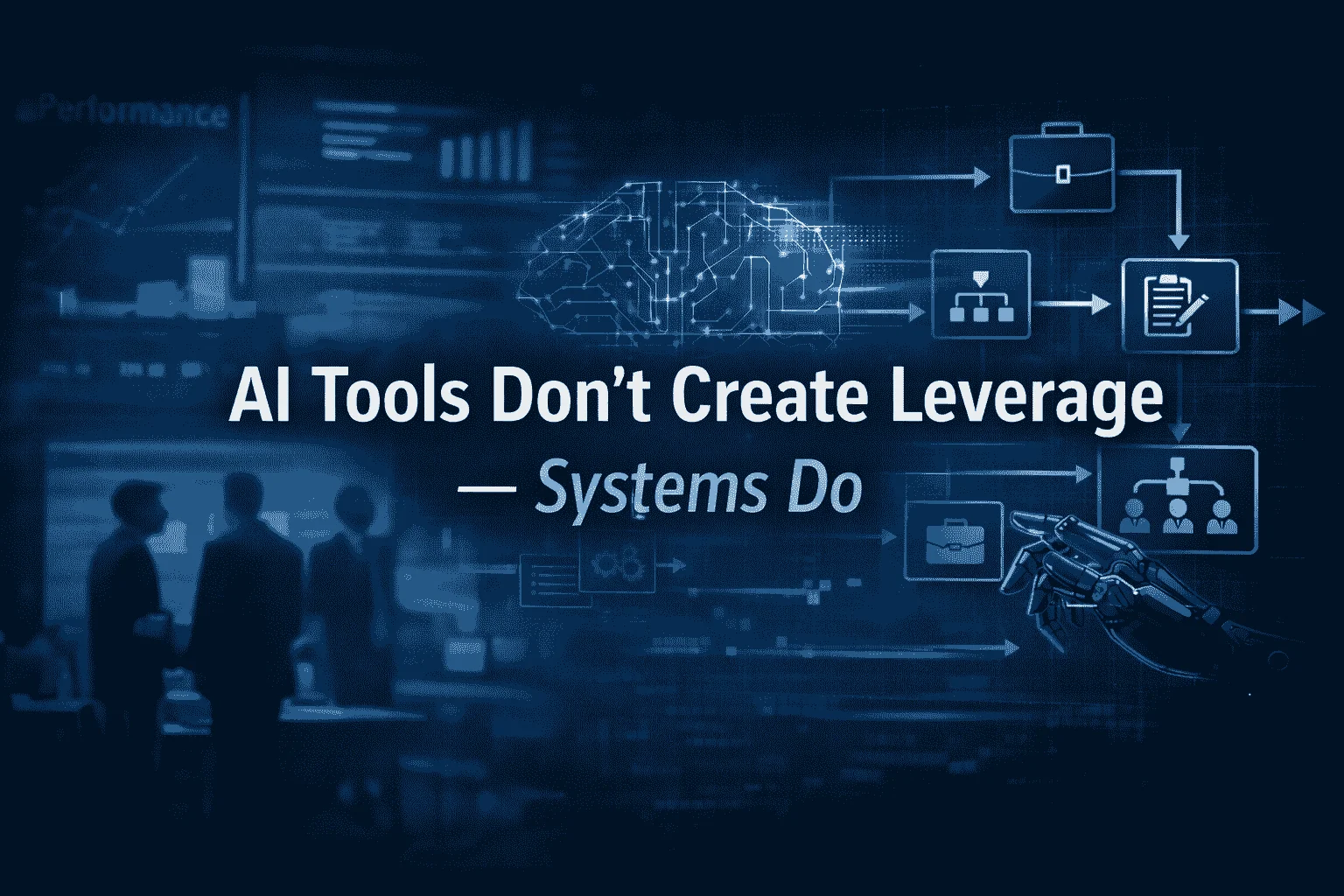 AI Tools Don’t Create Leverage — Systems Do